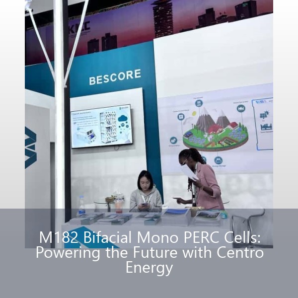 M182 Bifacial Mono PERC Cells: Powering the Future with Centro Energy